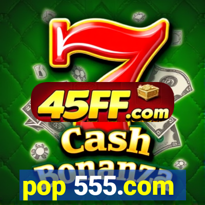 pop 555.com